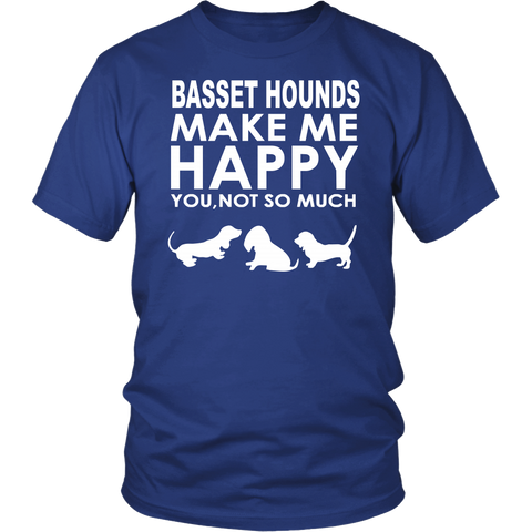Basset Hounds Make Me Happy - You, Not So Much T-Shirt, SweatShirt, Hoodies